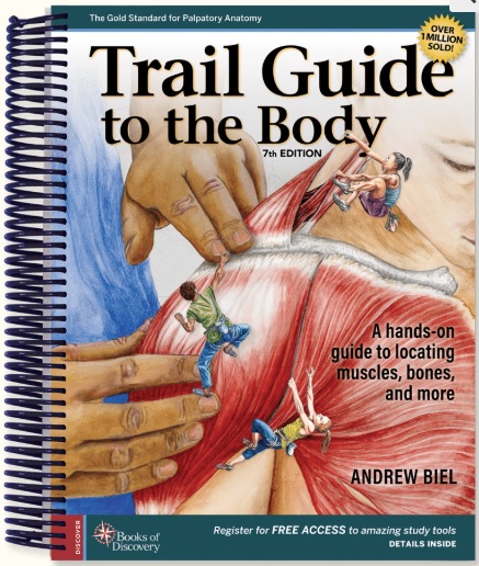 Trail Guide to the Body 7e- A hands-on guide to locating muscles, bones, and more