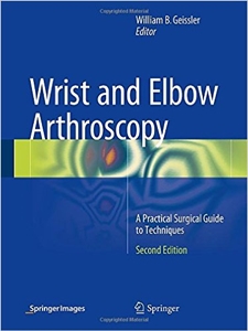 Wrist and Elbow Arthroscopy: A Practical Surgical Guide to Techniques,2/e